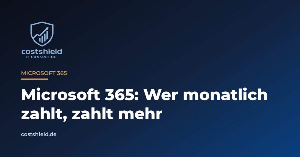 Costshield-Titelbild: Microsoft 365, wer monatlich zahlt, zahlt mehr